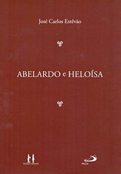 Abelardo e Heloísa, do autor José Carlos Estêvão