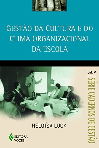 Ler Gestão da cultura e do clima organizacional da escola Vol. V: Volume 5, do autor Heloísa Lück Ler Gestão da cultura e do clima organizacional da escola Vol. V: Volume 5, do autor Heloísa Lück