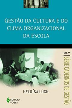 Gestão da cultura e do clima organizacional da escola Vol. V: Volume 5, do autor Heloísa Lück