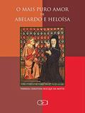 Ler O mais puro amor de Abelardo e Heloísa, do autor Thereza Christina Rocque da Motta
