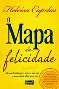 Ler O Mapa da Felicidade: As coordenadas para curar sua vida e nunca mais olhar para trás, do autor Heloísa Capelas Ler O Mapa da Felicidade: As coordenadas para curar sua vida e nunca mais olhar para trás, do autor Heloísa Capelas