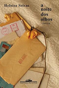 A noite dos olhos: Contos, do autor Heloisa Seixas