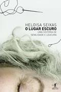 Ler O lugar escuro, do autor Heloisa Seixas