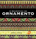 Ler A Gramática Do Ornamento, do autor Owen Jones