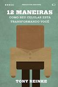 Ler 12 maneiras como seu celular está transformando você, do autor Tony Reinke