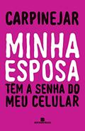 Ler Minha esposa tem a senha do meu celular, do autor Carpinejar