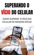 Ler Superando o VÍCIO do Celular: Aprenda a Superar o Vício do Celular de Maneira Simples, do autor H- editora Ler Superando o VÍCIO do Celular: Aprenda a Superar o Vício do Celular de Maneira Simples, do autor H- editora