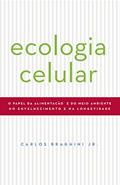 Ler ECOLOGIA CELULAR: O PAPEL DA ALIMENTAÇAO E DO MEIO AMBIENTE NO ENVELHECIMENTO E NA LONGEVIDADE, do autor Carlos Braghini Junior