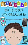 Ler Eu quero um celular!: Livro infantil - Martín ganha seu primeiro telefone (Não quero...! 6), do autor A.P. Hernández Ler Eu quero um celular!: Livro infantil - Martín ganha seu primeiro telefone (Não quero...! 6), do autor A.P. Hernández