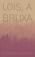 Ler Lois, a bruxa, do autor Elizabeth Gaskell