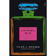 O segredo do Chanel nº 5: A história íntima do perfume mais famoso do mundo, do autor Tilar J. Mazzeo