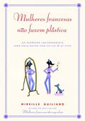 Ler Mulheres francesas não fazem plástica, do autor Mireille Guiliano