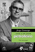 Ler Jorge Camargo. Cartas a Um Jovem Petroleiro. Viver com Energia, do autor Jorge Camargo Ler Jorge Camargo. Cartas a Um Jovem Petroleiro. Viver com Energia, do autor Jorge Camargo