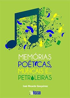 Memórias Poéticas, Musicais e Petroleiras, do autor José Ricardo Gonçalves