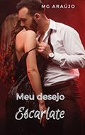 Ler Meu Desejo Escarlate - conto, do autor MG Araújo Ler Meu Desejo Escarlate - conto, do autor MG Araújo
