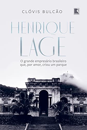 Ler Henrique Lage: O grande empresário brasileiro que, por amor, criou um parque, do autor Clóvis Bulcão