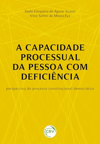 Ler A Capacidade Processual da Pessoa com Deficiência: Perspectiva do Processo Constitucional Democrático, do autor Saulo Cerqueira de Aguiar Soares; Vitor Salino de Moura. Eça