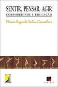 Ler Sentir, pensar, agir: Corporeidade e educação, do autor Maria Augusta Salin Goncalves