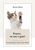 Ler Prazer, eu sou o gato: Um guia para o bem-estar felino, do autor Bruna Salino