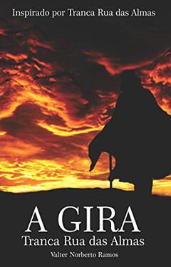 A GIRA - Tranca Rua das Almas, do autor Tranca Rua das Almas; Valter Norberto Ramos
