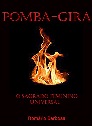 Ler Pomba-gira, o sagrado feminino universal (Linhas de trabalho da umbanda Livro 1), do autor Romario Barbosa Ler Pomba-gira, o sagrado feminino universal (Linhas de trabalho da umbanda Livro 1), do autor Romario Barbosa
