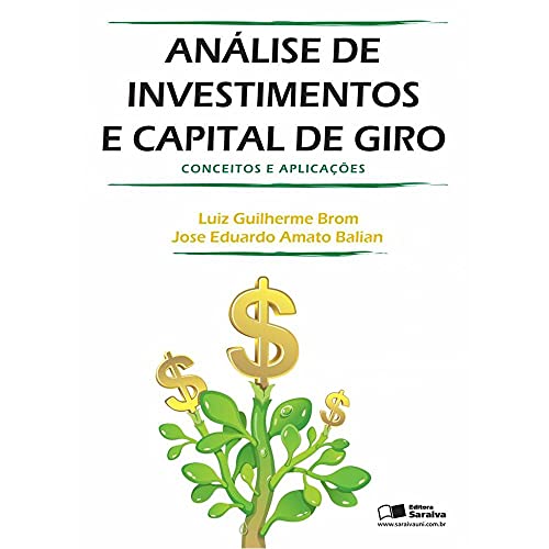 Ler Análise de investimentos e capital de giro: Conceitos e aplicações, do autor Luíz Guilherme Brom; José Eduardo Amato Balian