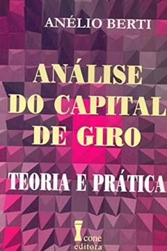Análise do Capital de Giro. Teoria e Prática, do autor Anélio Berti