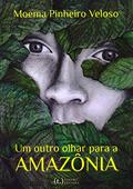 Ler Um Outro Olhar Para A Amazônia, do autor Moema Pinheiro Veloso