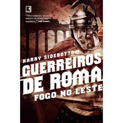 Guerreiros de Roma: Fogo no Leste (Vol. 1), do autor Harry Sidebottom