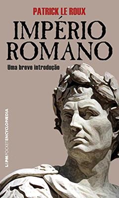 Império Romano: Uma breve introdução (Encyclopaedia), do autor Patrick Le Roux