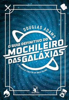 O guia definitivo do mochileiro das galáxias, do autor Douglas Adams