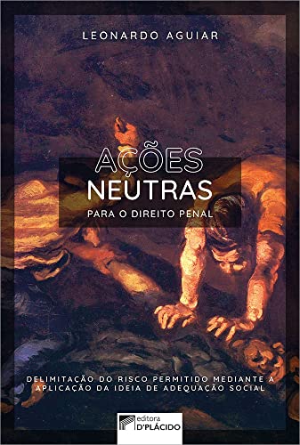 Ler Ações Neutras Para o Direito Penal: Delimitação do Risco Permitido Mediante a Aplicação da Ideia de Adequação Social, do autor Leonardo Aguiar