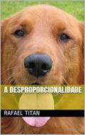 Ler A Desproporcionalidade, do autor Rafael Titan Ler A Desproporcionalidade, do autor Rafael Titan