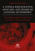 Ler A Justiça Restaurativa aplicada aos Crimes de Lavagem de Dinheiro: uma solução possível ao disposto no § 5°, do art. 1°, da Lei n° 9.613/98, do autor Robson Fernando Santos Ler A Justiça Restaurativa aplicada aos Crimes de Lavagem de Dinheiro: uma solução possível ao disposto no § 5°, do art. 1°, da Lei n° 9.613/98, do autor Robson Fernando Santos