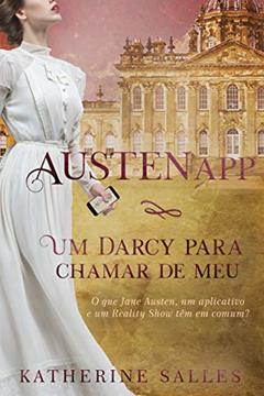 AUSTENAPP: Um Darcy para chamar de meu (Série Austen Livro 1), do autor Katherine Salles