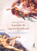 Ler A Paixão do Sujeito Freudiano: Entre Pulsionalidade e Significância, do autor Bernard Penot