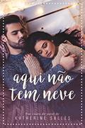 Ler Aqui não tem neve: Um conto de Natal, do autor Katherine Salles