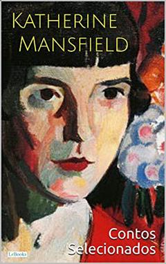 Katherine Mansfield: Contos Selecionados (Escritoras do Mundo), do autor Katherine Mansfield