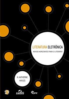Literatura eletrônica: novos horizontes para o literário, do autor N. Katherine Hayles
