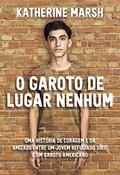 Ler O Garoto de lugar nenhum: Uma história de coragem e da amizade entre um jovem refugiado sírio e um garoto americano, do autor Katherine Marsh