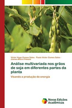 Análise multivariada nos grãos de soja em diferentes partes da planta: Visando a produção de energia, do autor Victor Hugo Gomes Sales; Paulo Victor Gomes Sales; Joenes Mucci Peluzio