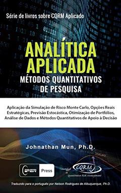 ANALÍTICA APLICADA - Métodos Quantitativos De Pesquisa: Aplicação Da Simulação de Risco Monte Carlo, Opções Reais Estratégicas, Previsão Estocástica, Otimização de Portfólios, Análise de Dados, do autor Johnathan Mun