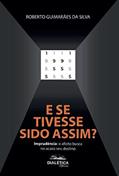 Ler E se tivesse sido assim?: Imprudência: o afoito busca no acaso seu destino, do autor Roberto Guimarães da Silva