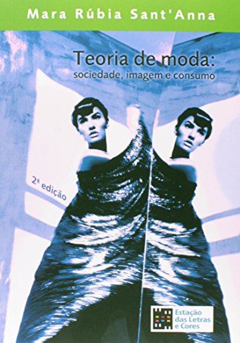 Ler Teoria de moda: sociedade, imagem e consumo, do autor Mara Rúbia Sant'Anna Ler Teoria de moda: sociedade, imagem e consumo, do autor Mara Rúbia Sant'Anna