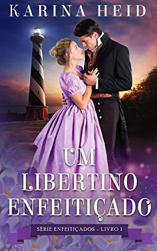 Ler Um Libertino Enfeitiçado (Enfeitiçados Livro 1), do autor Karina Heid