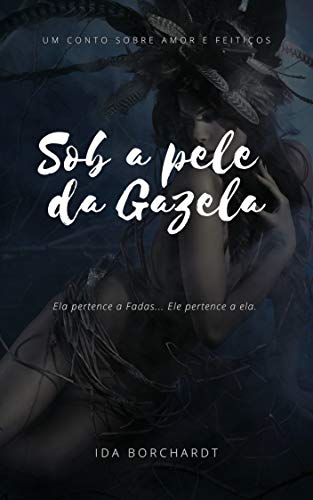Ler Sob a pele da Gazela - conto (Na taverna do Bardo Livro 1), do autor Idayana Borchardt Ler Sob a pele da Gazela - conto (Na taverna do Bardo Livro 1), do autor Idayana Borchardt