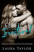 Ler Feitiço Irresistível: Traição Proibida Com o Ex-Cunhado, do autor Laura Taylor Ler Feitiço Irresistível: Traição Proibida Com o Ex-Cunhado, do autor Laura Taylor