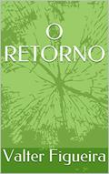 Ler O RETORNO, do autor Valter Figueira