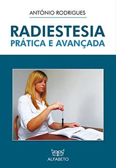 Radiestesia Prática e Avançada, do autor António Rodrigues