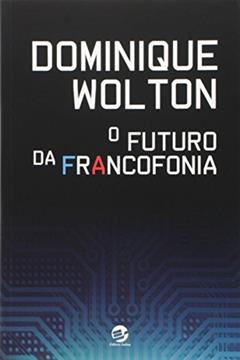 O Futuro da Francofonia, do autor Dominique Wolton